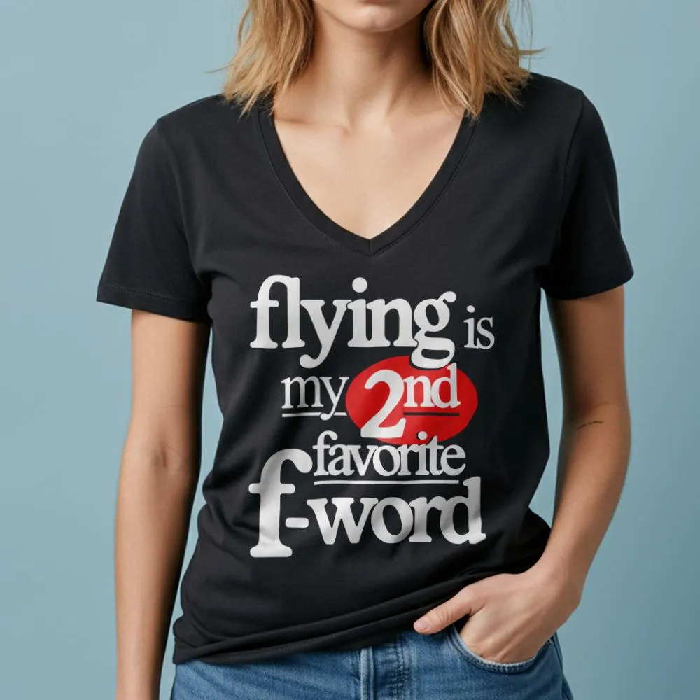 Flying Is My Second Favorite F-Word - Women's V-Neck T-Shirt